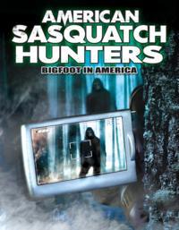 American Sasquatch Hunters: Bigfoot In America