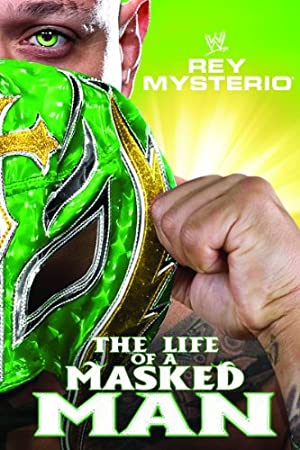 Wwe: Rey Mysterio - The Life Of A Masked Man