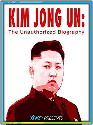 Kim Jong Un: The Unauthorized Biography