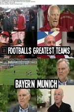 Footballs Greatest Teams Bayern Munich